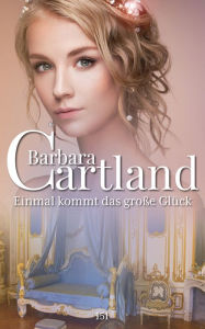 Title: Einmal kommt das große Glück, Author: Barbara Cartland