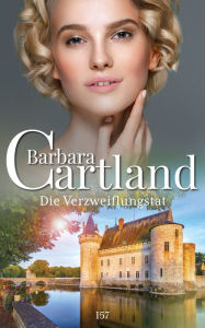 Title: Die Verzweiflungstat, Author: Barbara Cartland