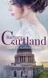 Title: Glück in Starken Armen, Author: Barbara Cartland