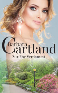 Title: Zur Ehe verdammt, Author: Barbara Cartland