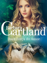 Title: Doce Força do Amor, Author: Barbara Cartland