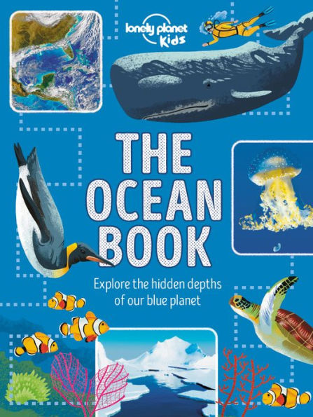Lonely Planet Kids The Ocean Book 1: Explore the Hidden Depth of Our Blue Planet