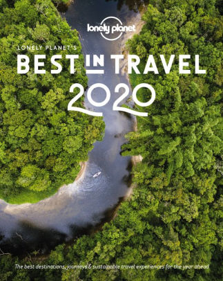 Lonely Planet S Best In Travel 2020 By Lonely Planet Lonely Planet Hardcover Barnes Noble