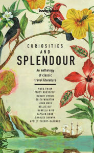 Title: Curiosities and Splendour: An anthology of classic travel literature, Author: Lonely Planet