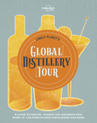 Title: Lonely Planet's Global Distillery Tour, Author: Lonely Planet Food