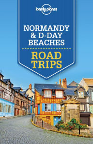 Title: Lonely Planet Normandy & D-Day Beaches Road Trips, Author: Lonely Planet