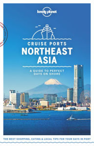 Title: Lonely Planet Cruise Ports Northeast Asia, Author: Ray Bartlett