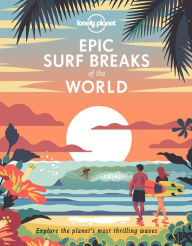 Title: Lonely Planet Epic Surf Breaks of the World, Author: Lonely Planet