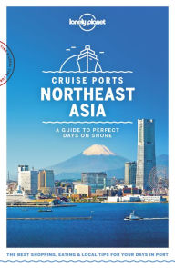 Title: Lonely Planet Cruise Ports Northeast Asia, Author: Lonely Planet
