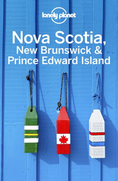 Lonely Planet Nova Scotia, New Brunswick & Prince Edward Island