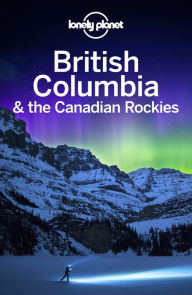 Title: Lonely Planet British Columbia & the Canadian Rockies, Author: Lonely Planet
