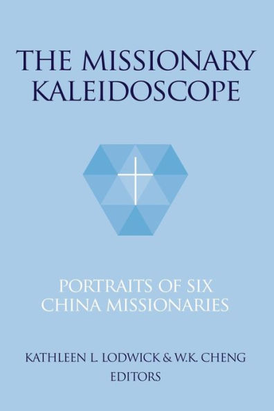 The Missionary Kaleidoscope: Portraits of Six China Missionaries