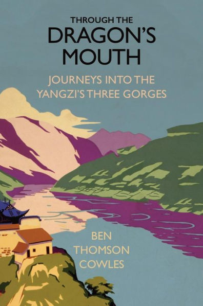 Through the Dragon's Mouth: Journeys into Yangzi's Three Gorges