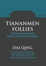 Title: Tiananmen Follies: Prison Memoirs and Other Writings, Author: Qing Dai