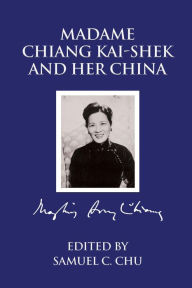 Title: Madame Chiang Kaishek and Her China, Author: Samuel C. Chu