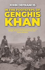 Title: In the Footsteps of Genghis Khan, Author: John DeFrancis