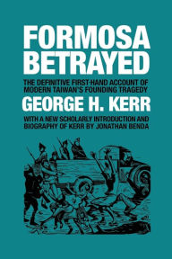 Title: Formosa Betrayed, Author: George H Kerr