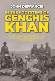 Title: In the Footsteps of Genghis Khan, Author: John DeFrancis