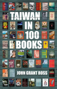 Title: Taiwan in 100 Books, Author: John Grant Ross