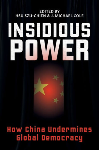 Insidious Power: How China Undermines Global Democracy