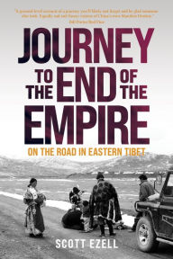 Title: Journey to the End of the Empire: On the Road in Eastern Tibet, Author: Scott Ezell