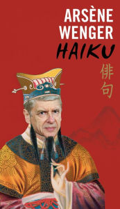 Title: Arsène Wenger Haiku, Author: Gunnar Sorrars