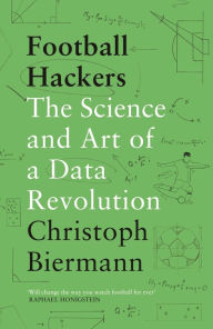 Title: Football Hackers: The Science and Art of a Data Revolution, Author: Christoph Biermann