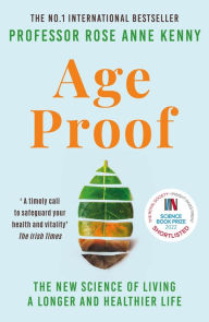 Title: Age Proof: The New Science of Living a Longer and Healthier Life The No 1 International Bestseller, Author: Rose Anne Kenny