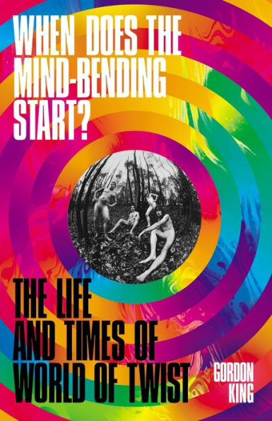 When Does The Mind-Bending Start?: Life and Times of World Twist