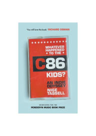 Download free electronic books Whatever Happened to the C86 Kids?: An Indie Odyssey 9781788705608 by Nige Tassell