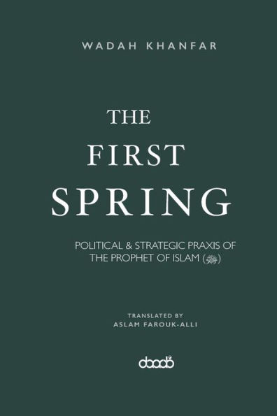 The First Spring: Political & Strategic PRAXIS of the Prophet of Islam (ﷺ)