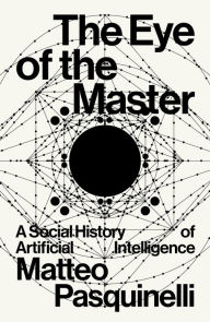 Free ebooks for mobiles download The Eye of the Master: A Social History of Artificial Intelligence by Matteo Pasquinelli English version