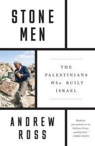 Title: Stone Men: The Palestinians Who Built Israel, Author: Andrew Ross