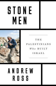 Title: Stone Men: The Palestinians Who Built Israel, Author: Andrew Ross