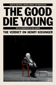Free computer ebook downloads pdf The Good Die Young: The Verdict on Henry Kissinger by Bhaskar Sunkara, Rene Rojas, Jonah Walter (English literature)
