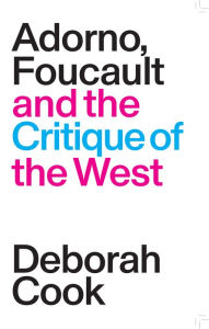 Title: Adorno, Foucault and the Critique of the West, Author: Deborah Cook