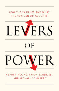 Title: Levers of Power: How the 1% Rules and What the 99% Can Do About It, Author: Kevin A. Young