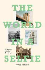 Title: The World in a Selfie: An Inquiry into the Tourist Age, Author: Marco D'Eramo