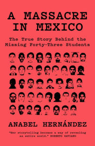 Android ebook download A Massacre in Mexico: The True Story Behind the Missing Forty Three Students 9781788731492 by Anabel Hernandez