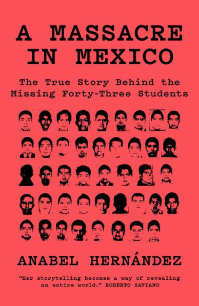 A Massacre in Mexico: The True Story Behind the Missing Forty-Three Students