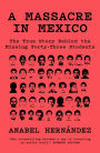 A Massacre in Mexico: The True Story Behind the Missing Forty-Three Students