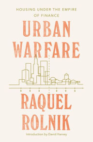 Title: Urban Warfare: Housing under the Empire of Finance, Author: Raquel Rolnik