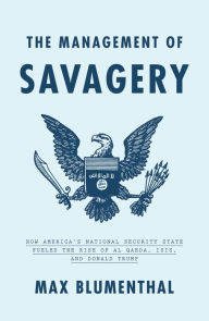 Title: The Management of Savagery, Author: Max Blumenthal