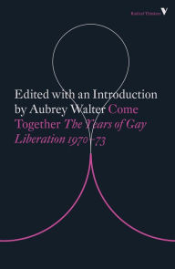 Title: Come Together: Years of Gay Liberation, Author: Aubrey Walter