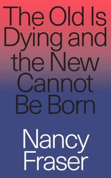 the Old is Dying and New Cannot Be Born: From Progressive Neoliberalism to Trump Beyond