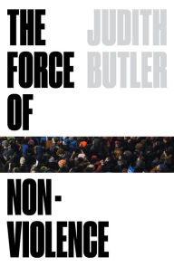 New real book download free The Force of Nonviolence: An Ethico-Political Bind English version by Judith Butler