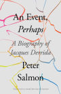 An Event, Perhaps: A Biography of Jacques Derrida