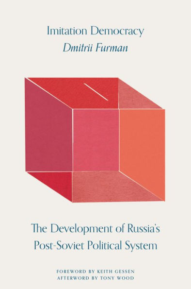 Imitation Democracy: The Development of Russia's Post-Soviet Political System