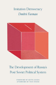 Title: Imitation Democracy: The Development of Russia's Post-Soviet Political System, Author: Dmitrii Furman