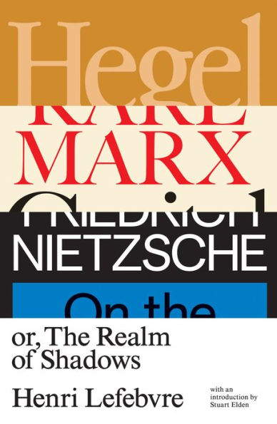 Hegel, Marx, Nietzsche: Or the Realm of Shadows